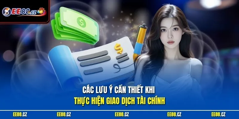 Các lưu ý cần thiết khi thực hiện giao dịch tài chính