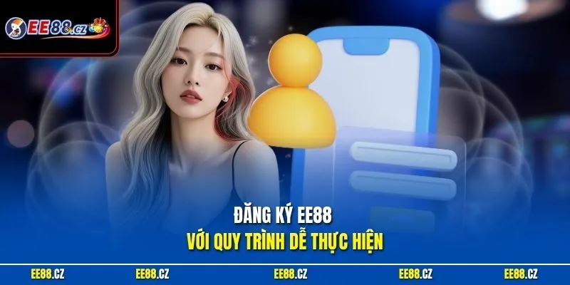 Đăng ký EE88 với quy trình dễ thực hiện