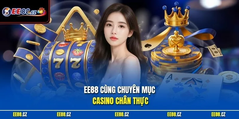 EE88 cùng chuyên mục casini chân thực