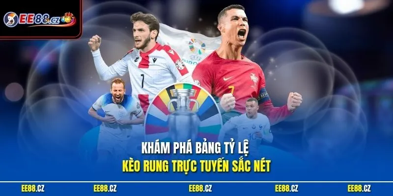 Khám phá bảng tỷ lệ kèo rung trực tuyến sắc nét