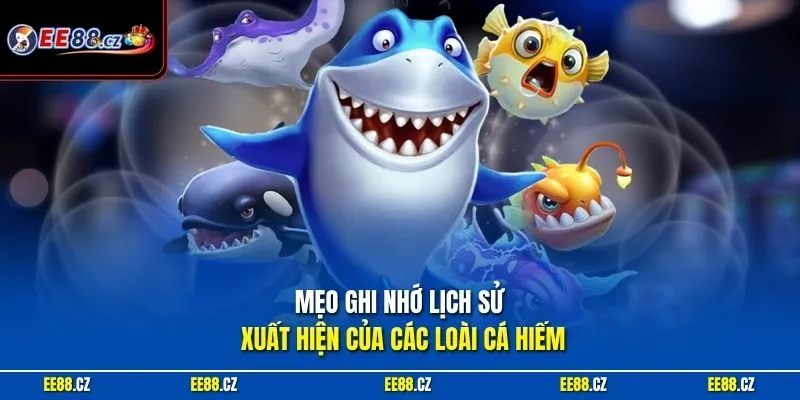 Mẹo ghi nhớ lịch sử xuất hiện của các loài cá hiếm