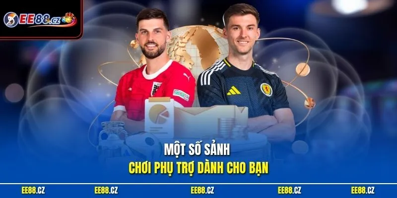 Một số sảnh chơi phụ trợ dành cho bạn